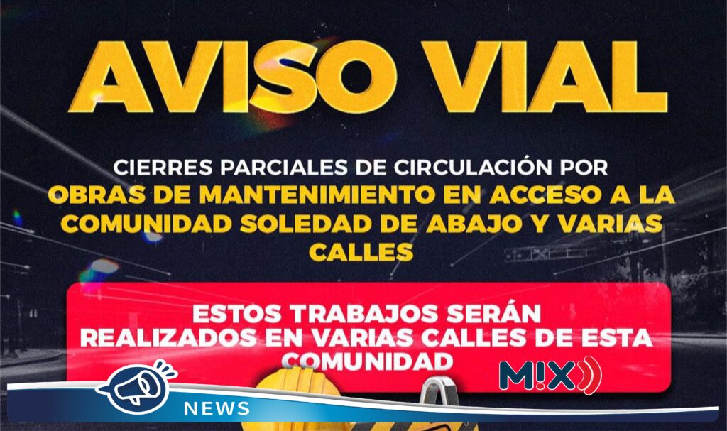 Anuncian cierre parciales en circulación de la comunidad Soledad de Abajo