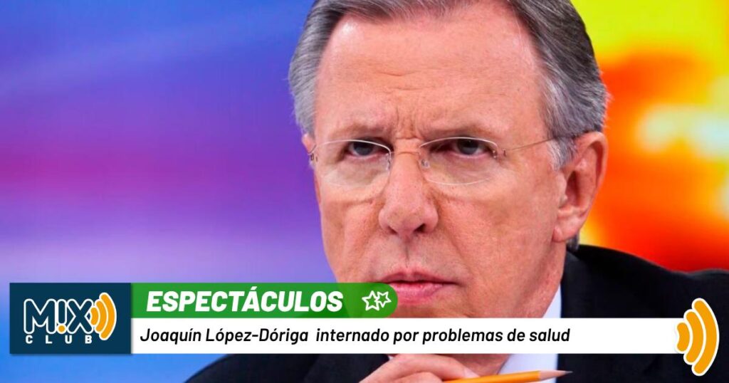 ¡Preocupación! Joaquín López-Dóriga es Hospitalizado por Neumonía