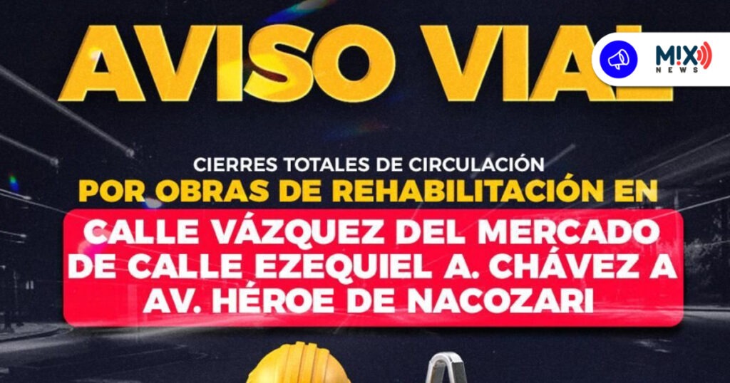 Anuncian cierre total en Vázquez del Mercado por obras, inicia esta noche