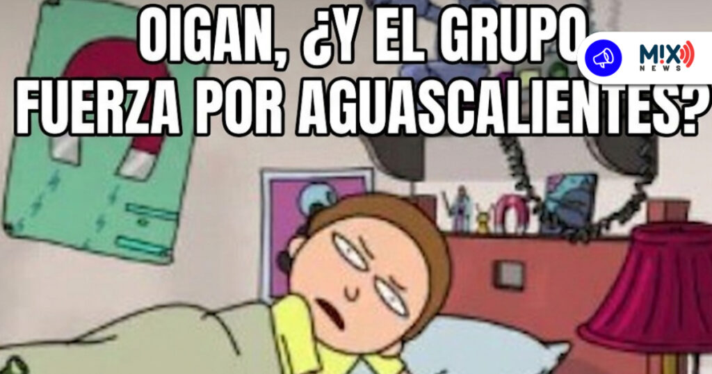 ¿Y el grupo Fuerza Por Aguascalientes?